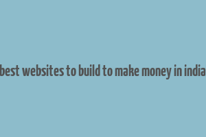 best websites to build to make money in india