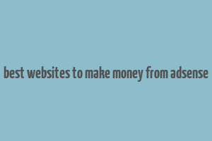 best websites to make money from adsense