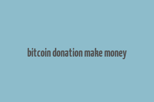 bitcoin donation make money