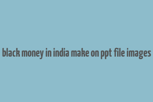 black money in india make on ppt file images