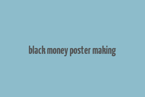 black money poster making