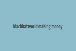 blackhatworld making money