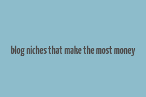 blog niches that make the most money