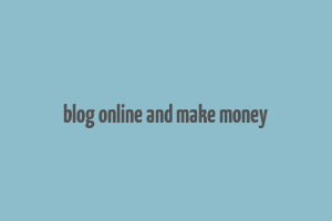 blog online and make money