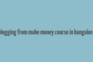 blogging from make money course in bangalore