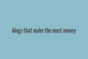 blogs that make the most money