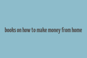 books on how to make money from home