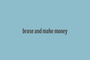 brose and make money