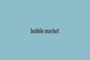 bubble market