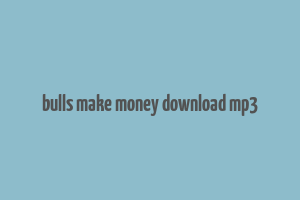 bulls make money download mp3