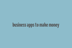 business apps to make money