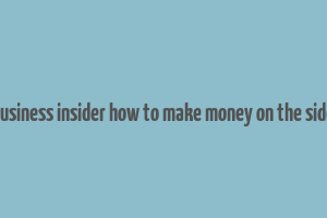 business insider how to make money on the side