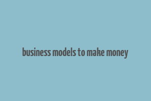 business models to make money