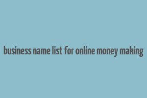 business name list for online money making