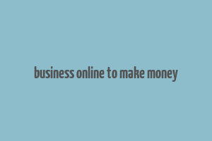 business online to make money