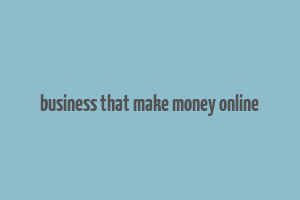 business that make money online