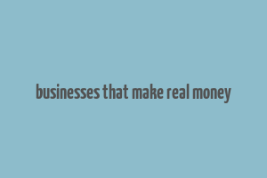 businesses that make real money