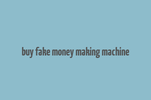 buy fake money making machine