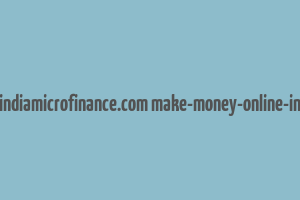 cache http indiamicrofinance.com make-money-online-in-india.html