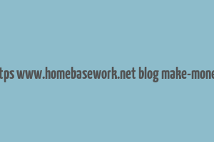 cache https www.homebasework.net blog make-money-online