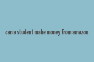 can a student make money from amazon