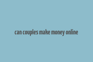 can couples make money online