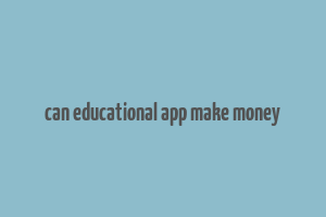 can educational app make money