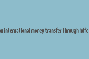 can i make an international money transfer through hdfc netbanking