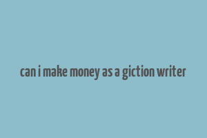 can i make money as a giction writer