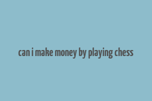 can i make money by playing chess