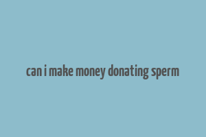 can i make money donating sperm