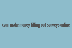 can i make money filling out surveys online