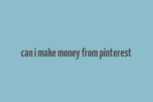 can i make money from pinterest