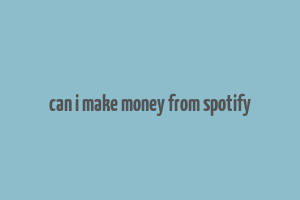 can i make money from spotify