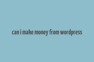 can i make money from wordpress