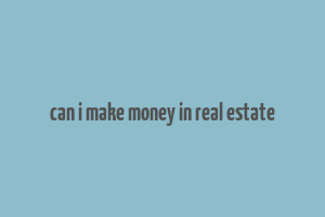 can i make money in real estate