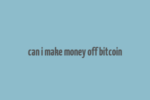 can i make money off bitcoin