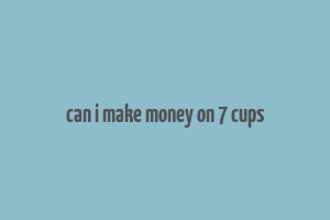 can i make money on 7 cups