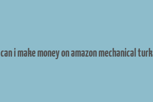 can i make money on amazon mechanical turk