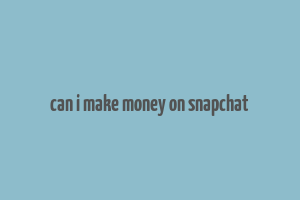 can i make money on snapchat