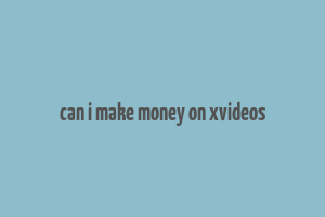 can i make money on xvideos