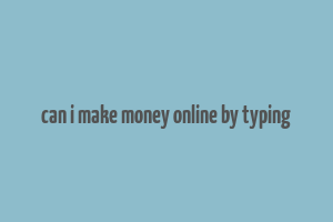 can i make money online by typing