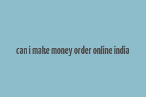 can i make money order online india