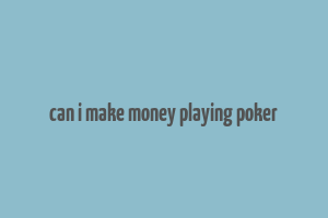 can i make money playing poker