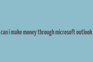 can i make money through microsoft outlook