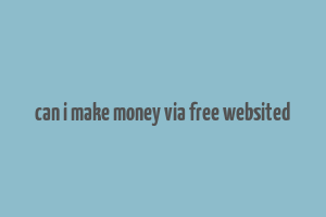 can i make money via free websited