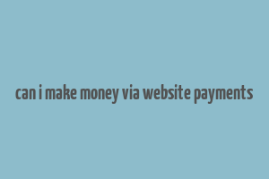 can i make money via website payments