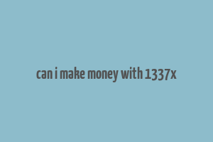 can i make money with 1337x