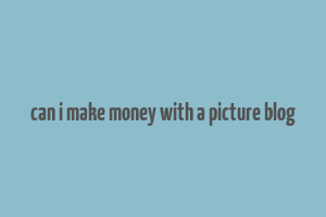 can i make money with a picture blog