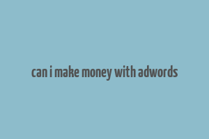 can i make money with adwords